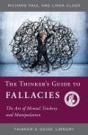 The Thinker's Guide to Fallacies: The Art of Mental Trickery