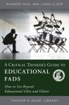  A Critical Thinker's Guide to Educational Fads How to Get Beyond Educational Glitz and Glitter